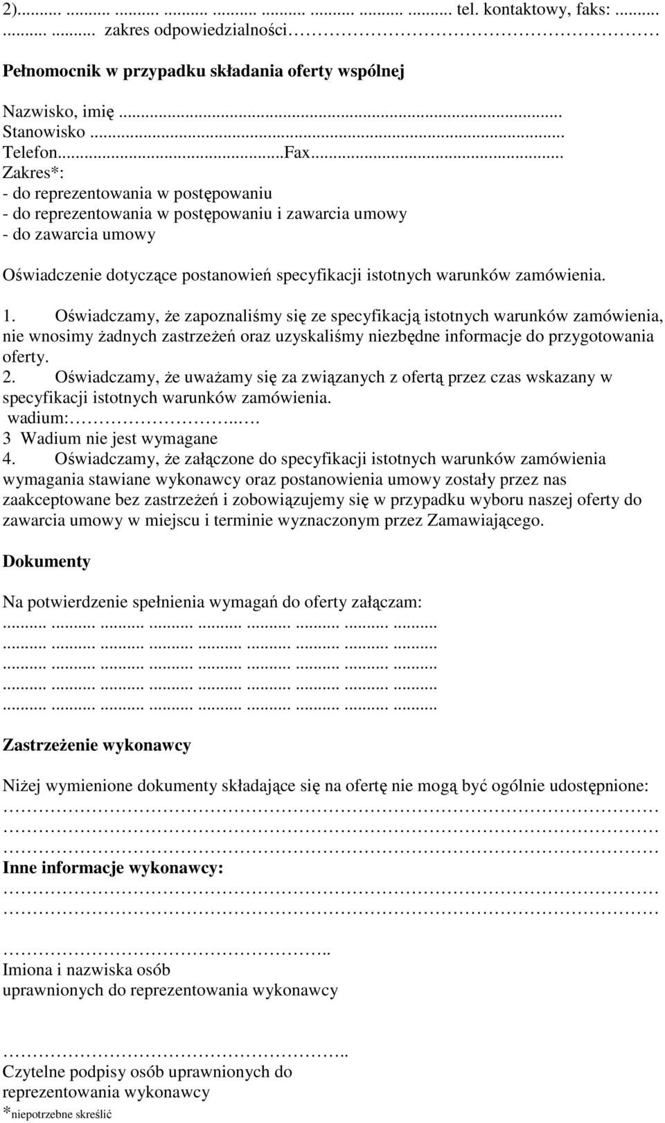 . Oświadczamy, Ŝe zapoznaliśmy się ze specyfikacją istotnych warunków zamówienia, nie wnosimy Ŝadnych zastrzeŝeń oraz uzyskaliśmy niezbędne informacje do przygotowania oferty. 2.