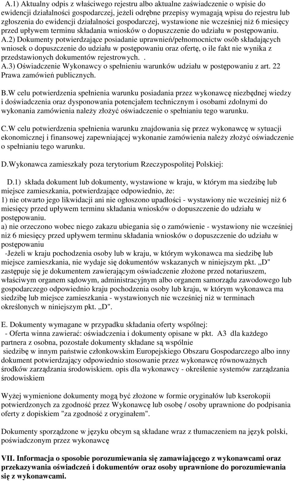 2) Dokumenty potwierdzające posiadanie uprawnień/pełnomocnictw osób składających wniosek o dopuszczenie do udziału w postępowaniu oraz ofertę, o ile fakt nie wynika z przedstawionych dokumentów