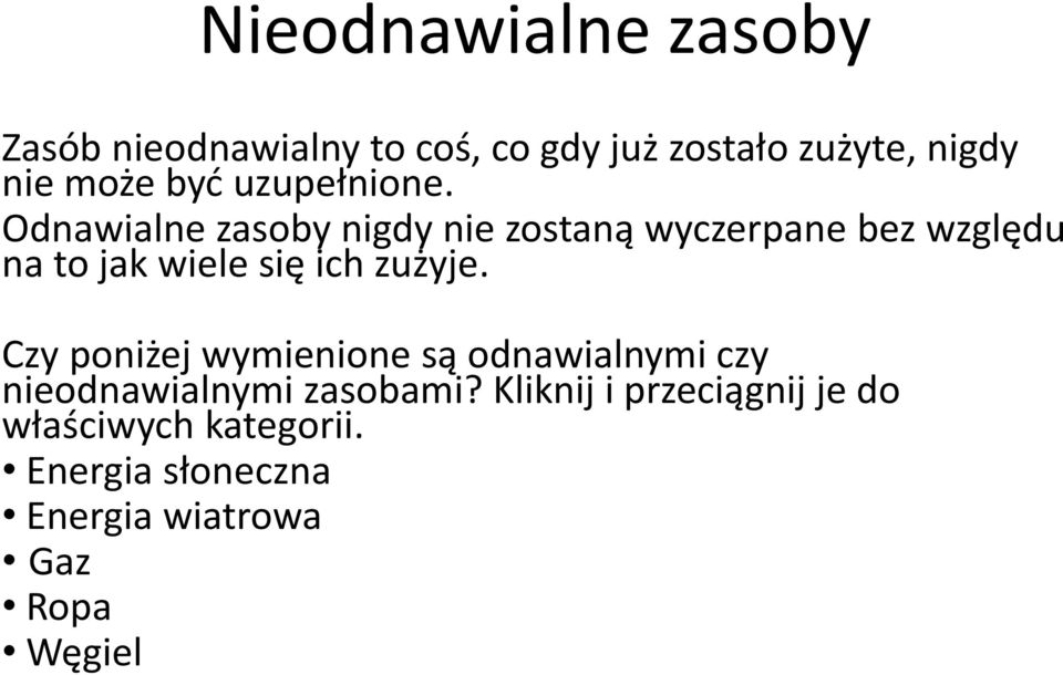 Odnawialne zasoby nigdy nie zostaną wyczerpane bez względu na to jak wiele się ich zużyje.