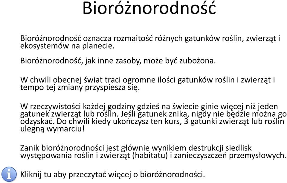 W rzeczywistości każdej godziny gdzieś na świecie ginie więcej niż jeden gatunek zwierząt lub roślin. Jeśli gatunek znika, nigdy nie będzie można go odzyskad.