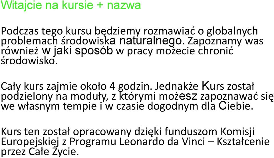 Jednakże Kurs został podzielony na moduły, z którymi możesz zapoznawad się we własnym tempie i w czasie dogodnym dla