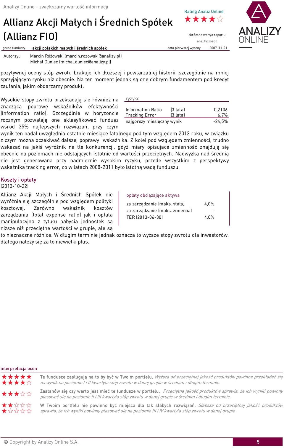 Wysokie stopy zwrotu przekładają się również na ryzyko znaczącą poprawę wskaźników efektywności Information Ratio (3 lata) 0,2106 (information ratio).