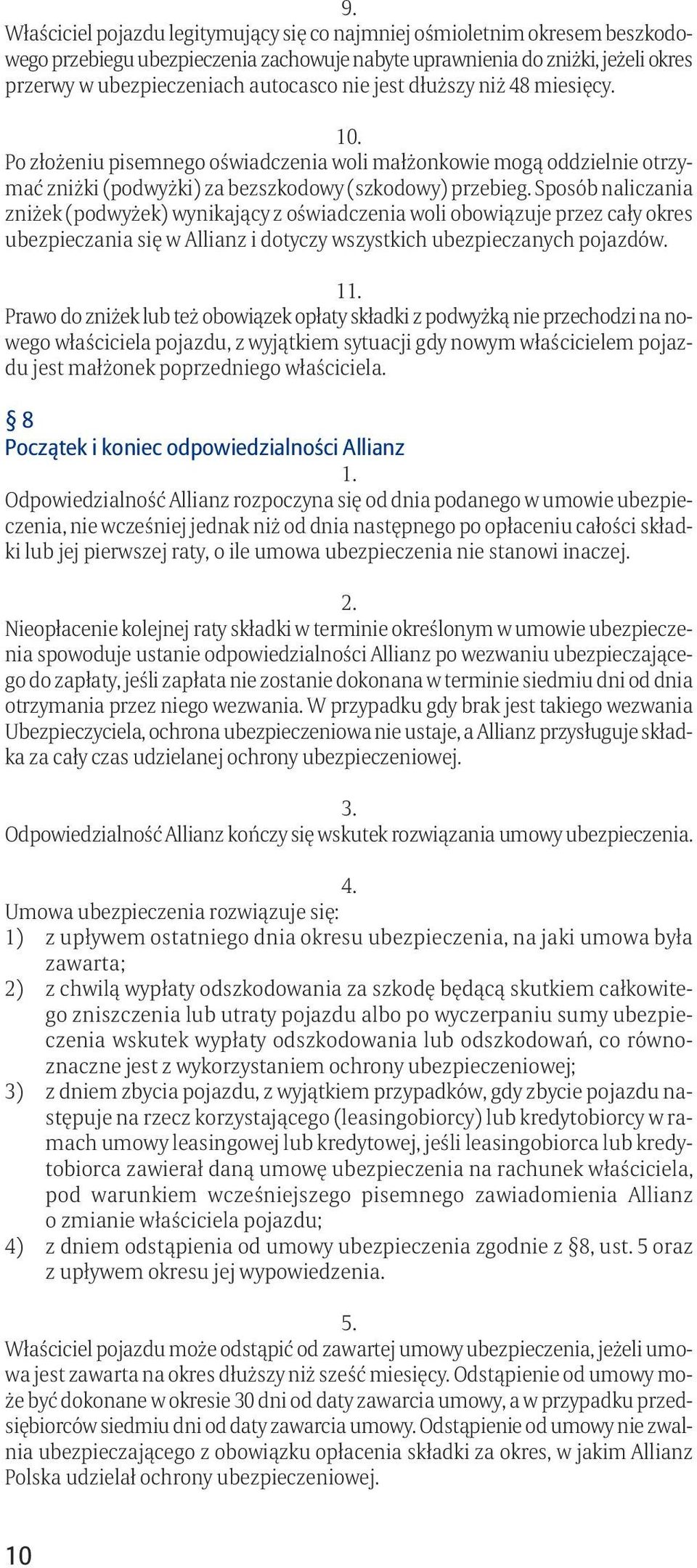 Sposób naliczania zniżek (podwyżek) wynikający z oświadczenia woli obowiązuje przez cały okres ubezpieczania się w Allianz i dotyczy wszystkich ubezpieczanych pojazdów.