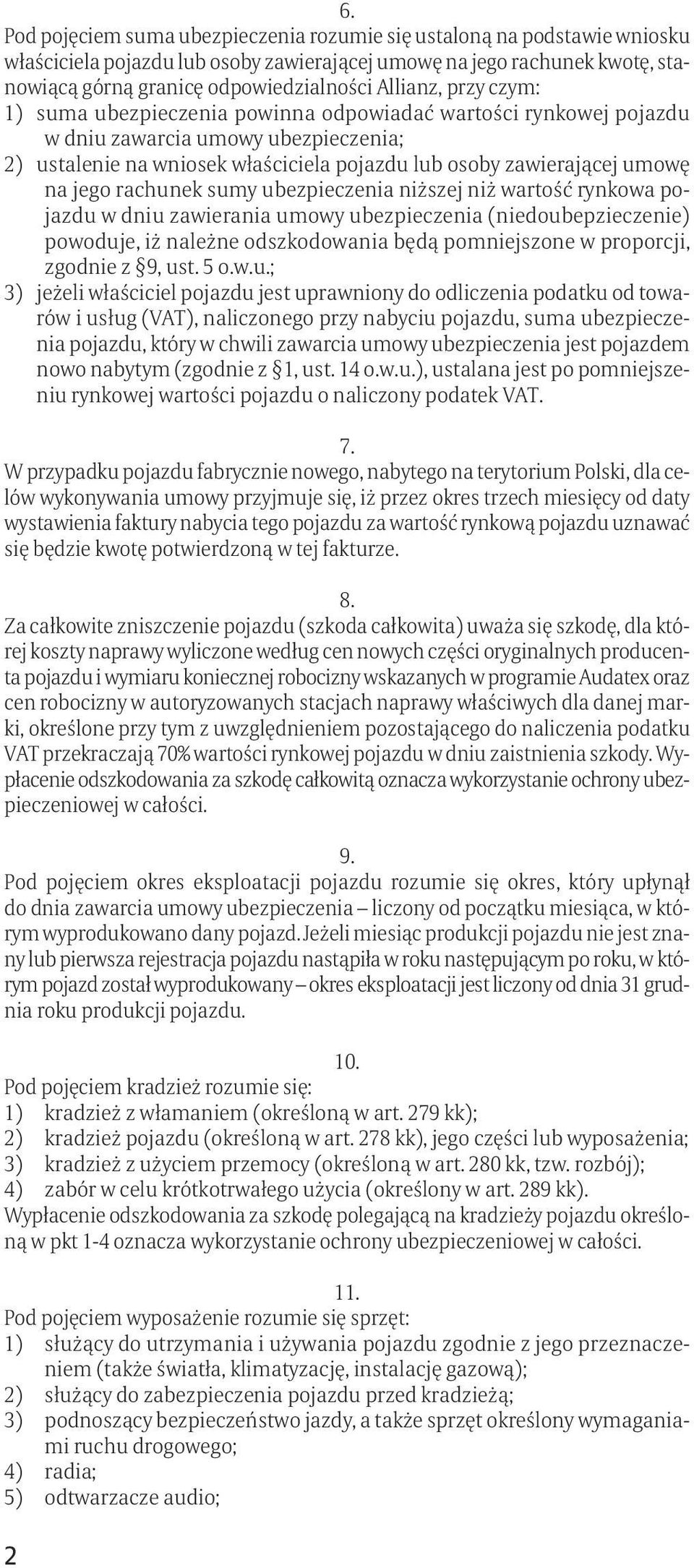 jego rachunek sumy ubezpieczenia niższej niż wartość rynkowa pojazdu w dniu zawierania umowy ubezpieczenia (niedoubepzieczenie) powoduje, iż należne odszkodowania będą pomniejszone w proporcji,