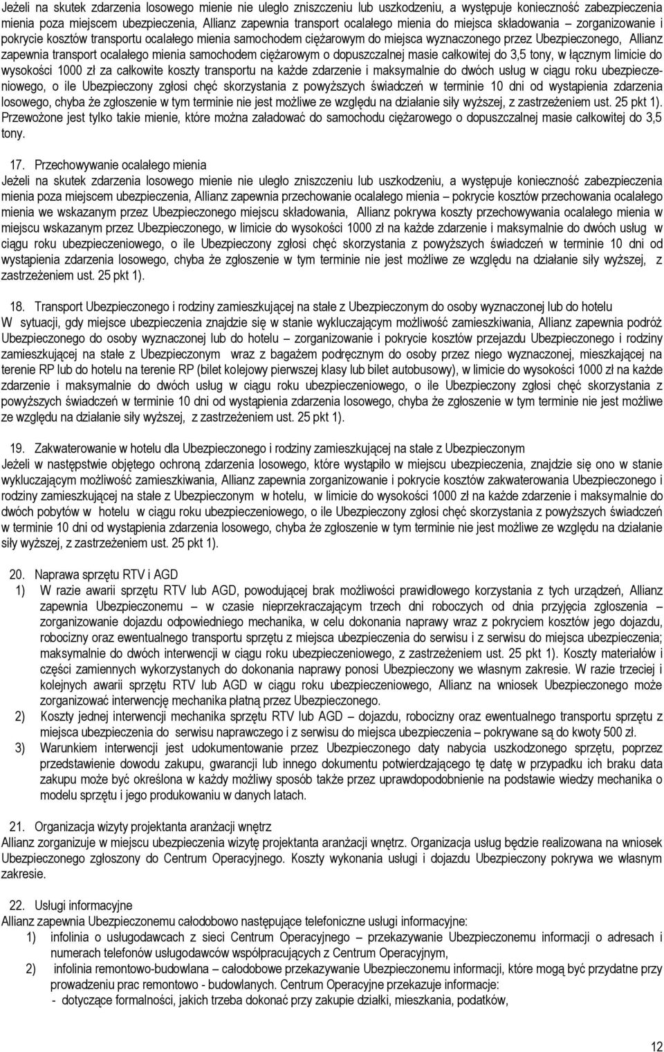 mienia samochodem ciężarowym o dopuszczalnej masie całkowitej do 3,5 tony, w łącznym limicie do wysokości 1000 zł za całkowite koszty transportu na każde zdarzenie i maksymalnie do dwóch usług w