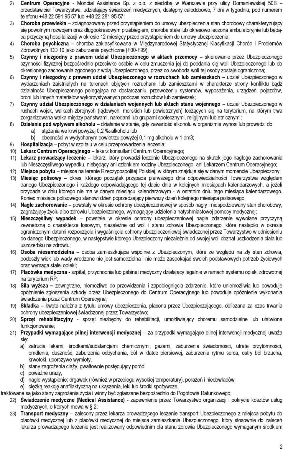 o. z siedzibą w Warszawie przy ulicy Domaniewskiej 50B przedstawiciel Towarzystwa, udzielający świadczeń medycznych, dostępny całodobowo, 7 dni w tygodniu, pod numerem telefonu +48 22 591 95 57 lub