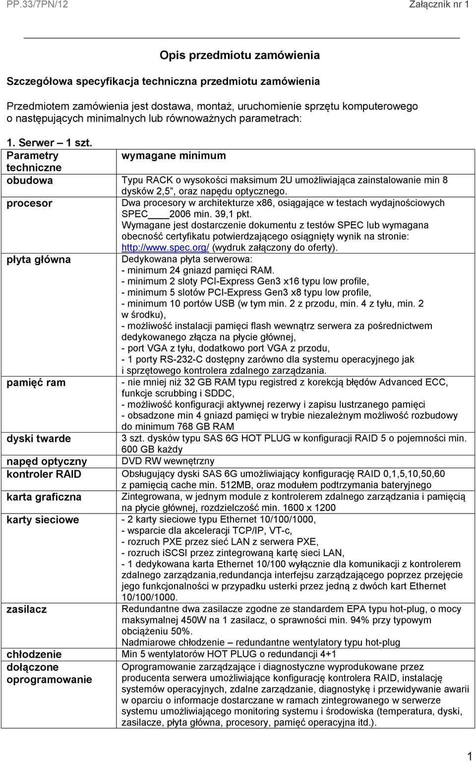 procesor Dwa procesory w architekturze x86, osiągające w testach wydajnościowych SPEC 2006 min. 39,1 pkt.