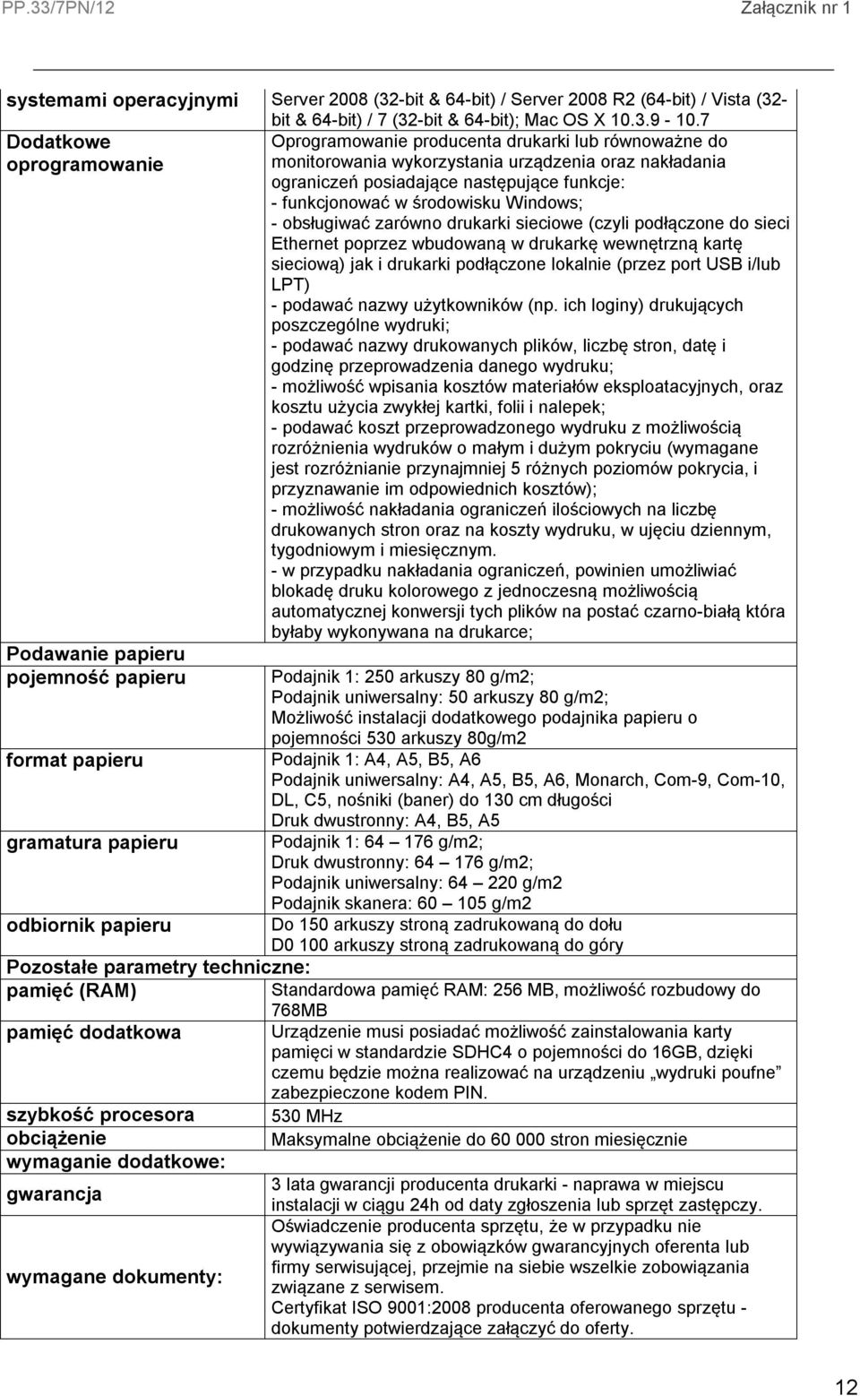 urządzenia oraz nakładania ograniczeń posiadające następujące funkcje: - funkcjonować w środowisku Windows; - obsługiwać zarówno drukarki sieciowe (czyli podłączone do sieci Ethernet poprzez