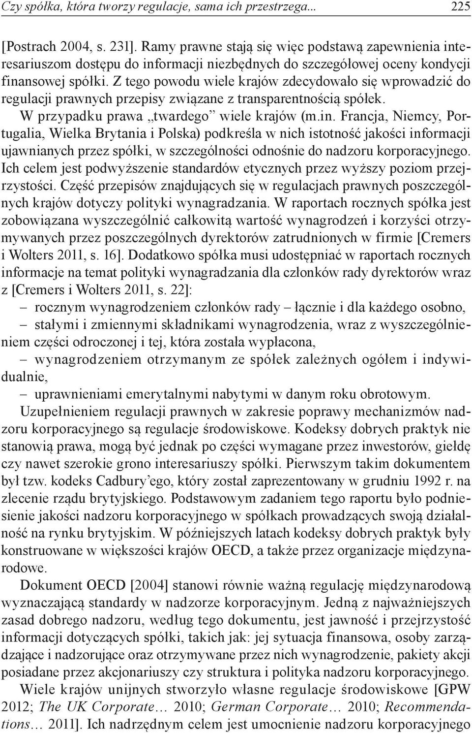 Z tego powodu wiele krajów zdecydowało się wprowadzić do regulacji prawnych przepisy związane z transparentnością spółek. W przypadku prawa twardego wiele krajów (m.in.