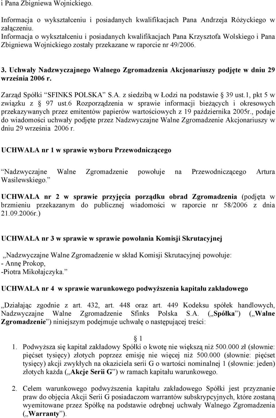 Uchwały Nadzwyczajnego Walnego Zgromadzenia Akcjonariuszy podjęte w dniu 29 września 2006 r. Zarząd Spółki SFINKS POLSKA S.A. z siedzibą w Łodzi na podstawie 39 ust.1, pkt 5 w związku z 97 ust.