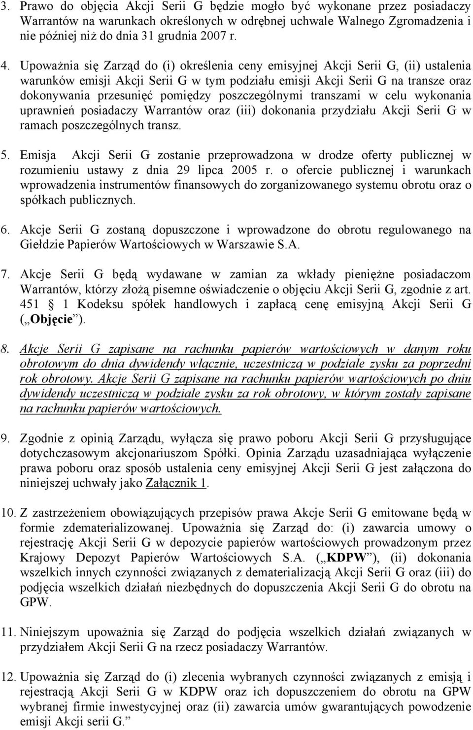 poszczególnymi transzami w celu wykonania uprawnień posiadaczy Warrantów oraz (iii) dokonania przydziału Akcji Serii G w ramach poszczególnych transz. 5.