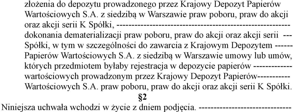 do akcji oraz akcji serii --- Spółki, w tym w szczególności do zawarcia z Krajowym Depozytem ------ Papierów Wartościowych S.A.