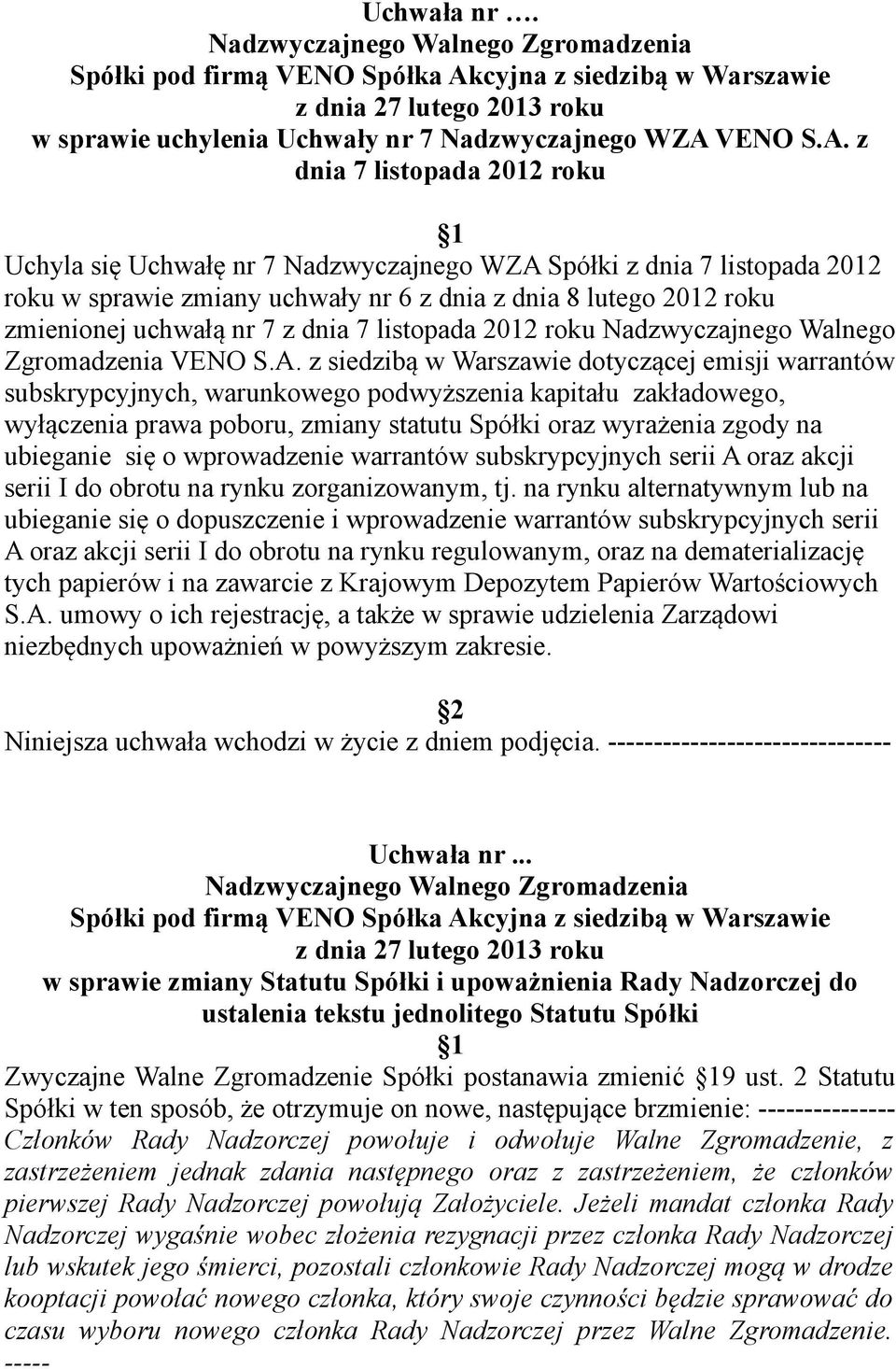 z dnia 7 listopada 2012 roku 1 Uchyla się Uchwałę nr 7 Nadzwyczajnego WZA Spółki z dnia 7 listopada 2012 roku w sprawie zmiany uchwały nr 6 z dnia z dnia 8 lutego 2012 roku zmienionej uchwałą nr 7 z