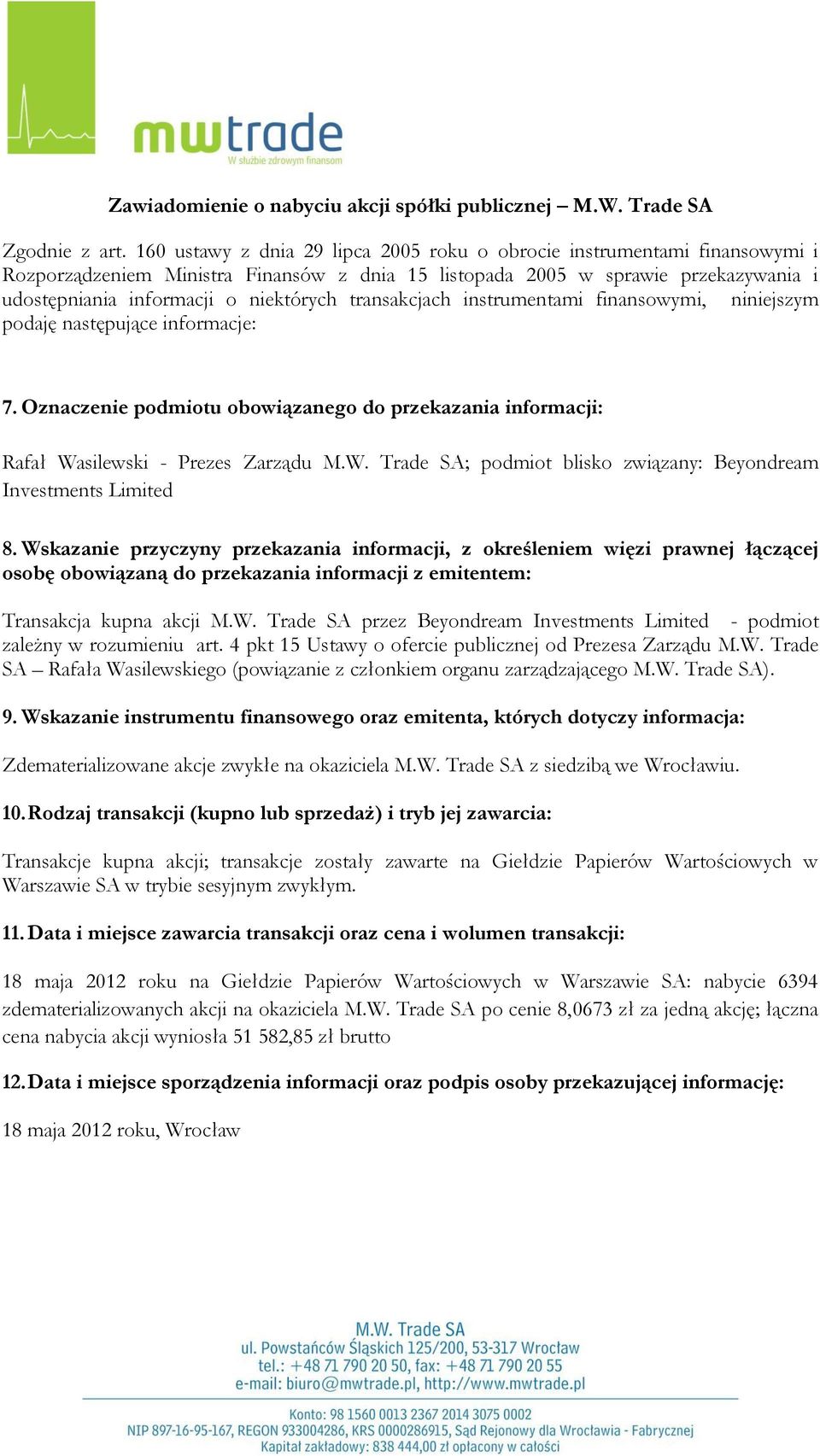 Data i miejsce zawarcia transakcji oraz cena i wolumen transakcji: 18 maja 2012 roku na Giełdzie Papierów Wartościowych w Warszawie SA: nabycie 6394 zdematerializowanych akcji na