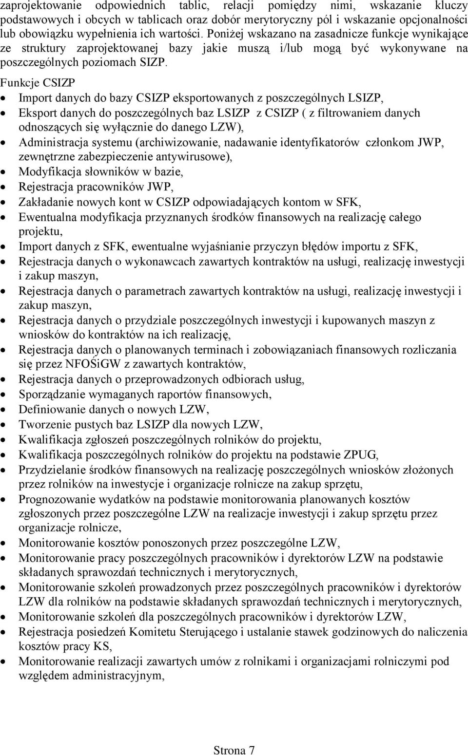 Funkcje CSIZP Import danych do bazy CSIZP eksportowanych z poszczególnych LSIZP, Eksport danych do poszczególnych baz LSIZP z CSIZP ( z filtrowaniem danych odnoszących się wyłącznie do danego LZW),