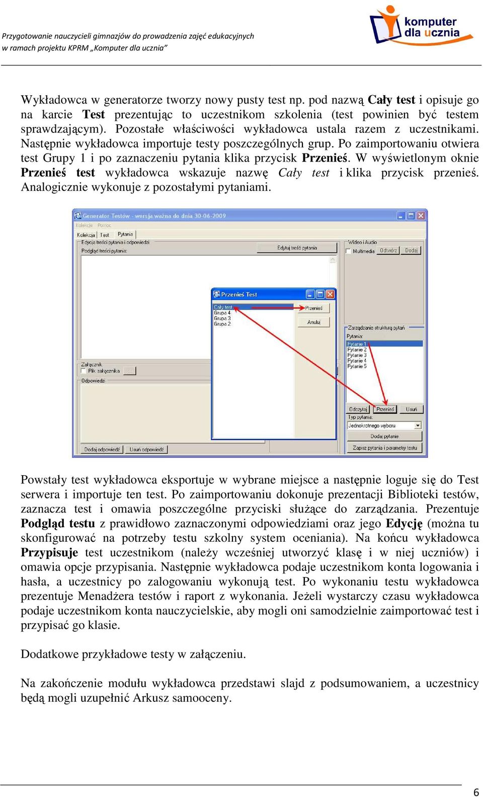 Po zaimportowaniu otwiera test Grupy 1 i po zaznaczeniu pytania klika przycisk Przenieś. W wyświetlonym oknie Przenieś test wykładowca wskazuje nazwę Cały test i klika przycisk przenieś.