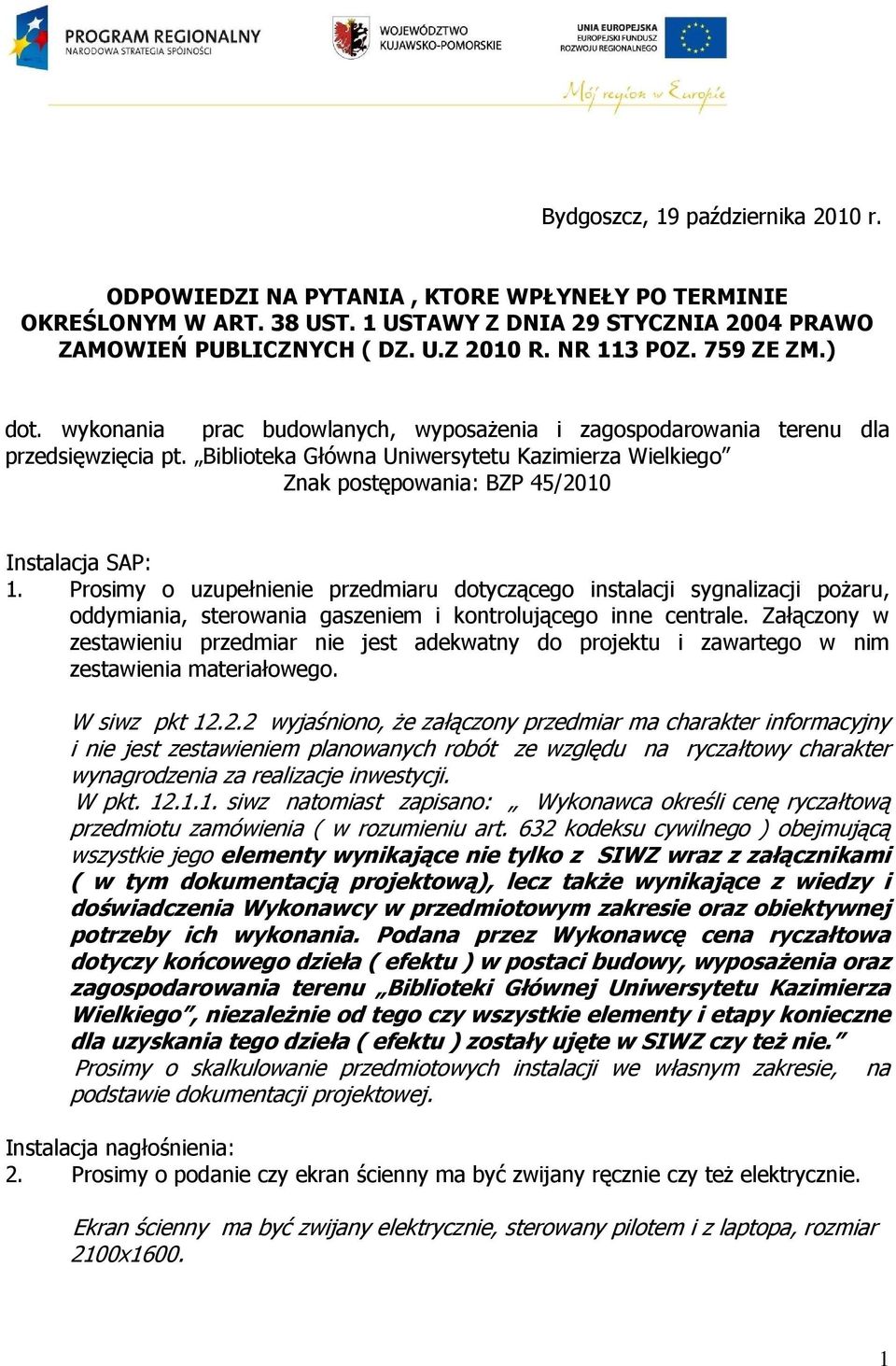 Biblioteka Główna Uniwersytetu Kazimierza Wielkiego Znak postępowania: BZP 45/2010 Instalacja SAP: 1.