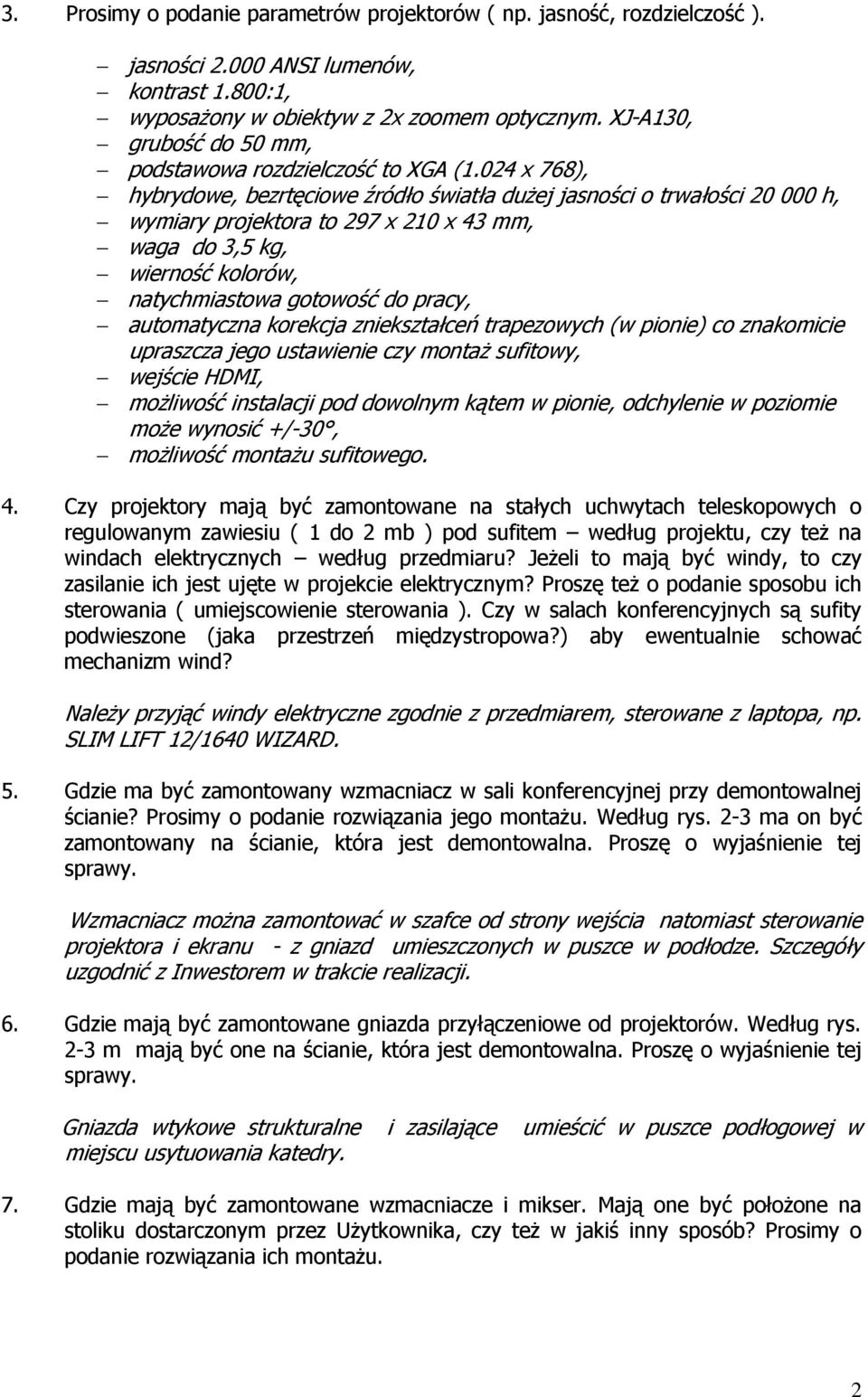 024 x 768), hybrydowe, bezrtęciowe źródło światła duŝej jasności o trwałości 20 000 h, wymiary projektora to 297 x 210 x 43 mm, waga do 3,5 kg, wierność kolorów, natychmiastowa gotowość do pracy,