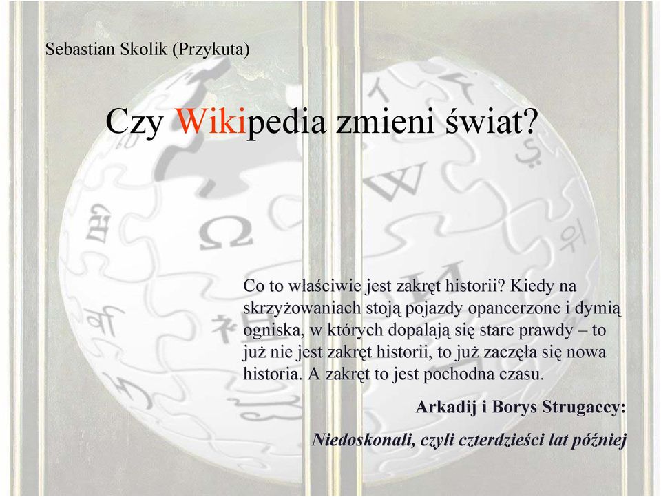 Kiedy na skrzyżowaniach stoją pojazdy opancerzone i dymią ogniska, w których dopalają się stare