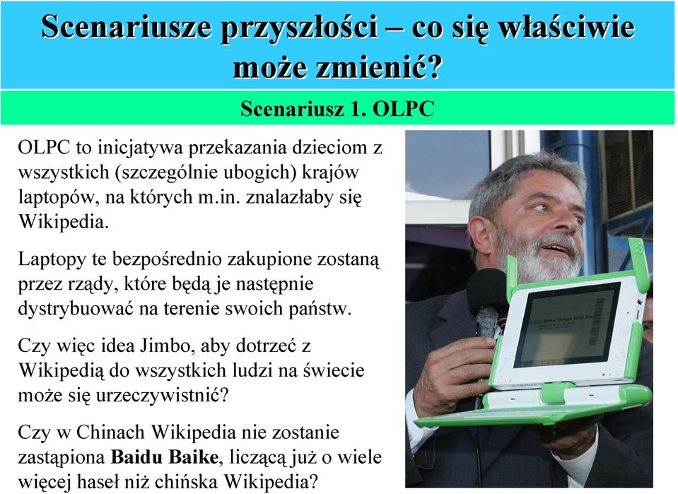 Laptopy te bezpośrednio zakupione zostaną przez rządy, które będą je następnie dystrybuować na terenie swoich państw.