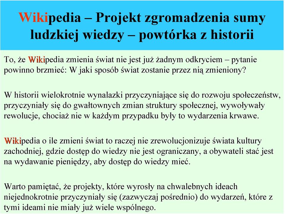 W historii wielokrotnie wynalazki przyczyniające ce się do rozwoju społecze eczeństw, przyczyniały y się do gwałtownych zmian struktury społecznej, wywoływa ywały rewolucje, chociaż nie w każdym