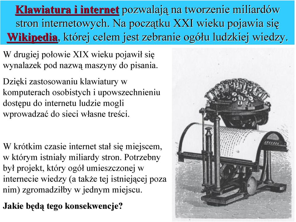 W drugiej połowie XIX wieku pojawił się wynalazek pod nazwą maszyny do pisania.