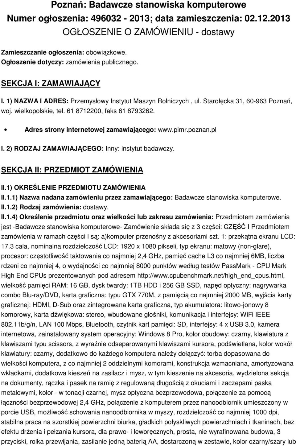 61 8712200, faks 61 8793262. Adres strony internetowej zamawiającego: www.pimr.poznan.pl I. 2) RODZAJ ZAMAWIAJĄCEGO: Inny: instytut badawczy. SEKCJA II: PRZEDMIOT ZAMÓWIENIA II.