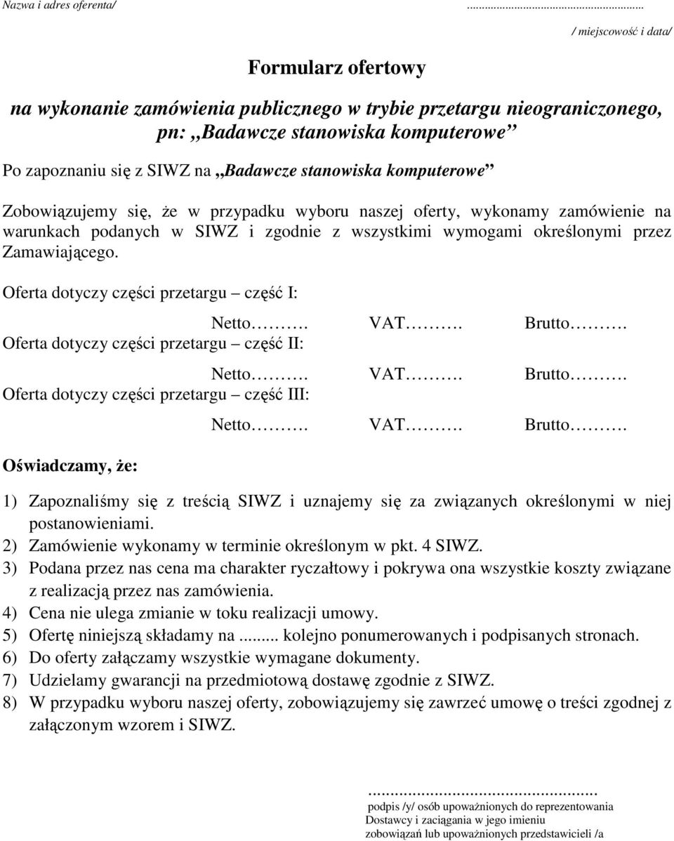 stanowiska komputerowe Zobowiązujemy się, że w przypadku wyboru naszej oferty, wykonamy zamówienie na warunkach podanych w SIWZ i zgodnie z wszystkimi wymogami określonymi przez Zamawiającego.