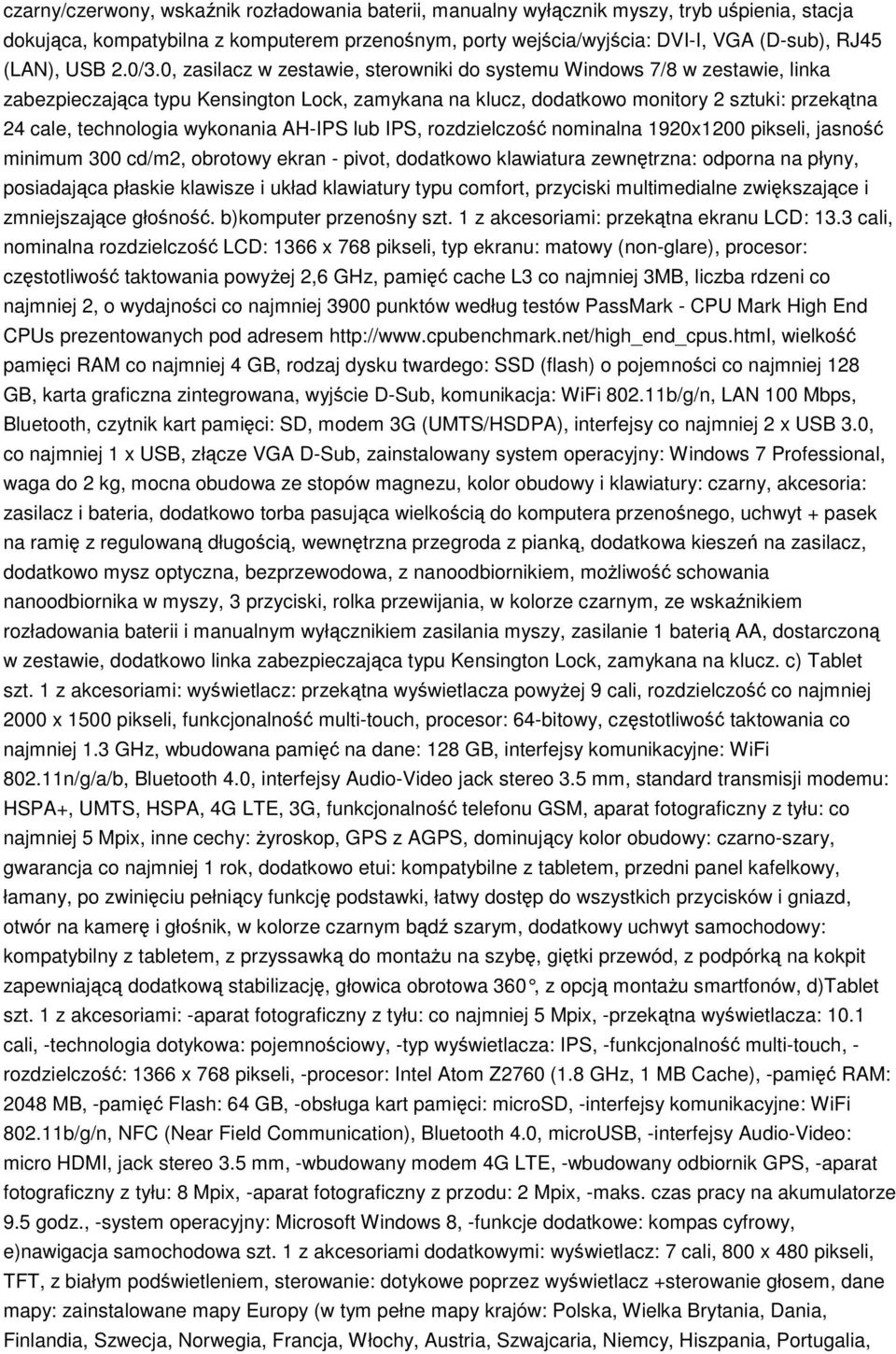 0, zasilacz w zestawie, sterowniki do systemu Windows 7/8 w zestawie, linka zabezpieczająca typu Kensington Lock, zamykana na klucz, dodatkowo monitory 2 sztuki: przekątna 24 cale, technologia