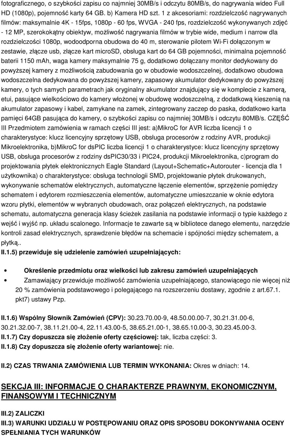 w trybie wide, medium i narrow dla rozdzielczości 1080p, wodoodporna obudowa do 40 m, sterowanie pilotem Wi-Fi dołączonym w zestawie, złącze usb, złącze kart microsd, obsługa kart do 64 GB