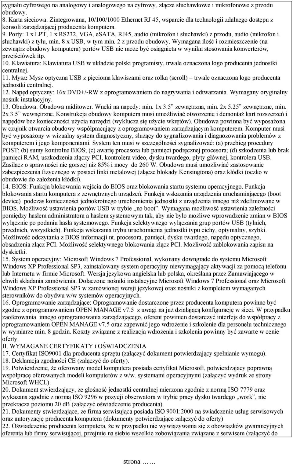 Porty: 1 x LPT, 1 x RS232, VGA, esata, RJ45, audio (mikrofon i słuchawki) z przodu, audio (mikrofon i słuchawki) z tyłu, min. 8 x USB, w tym min. 2 z przodu obudowy.