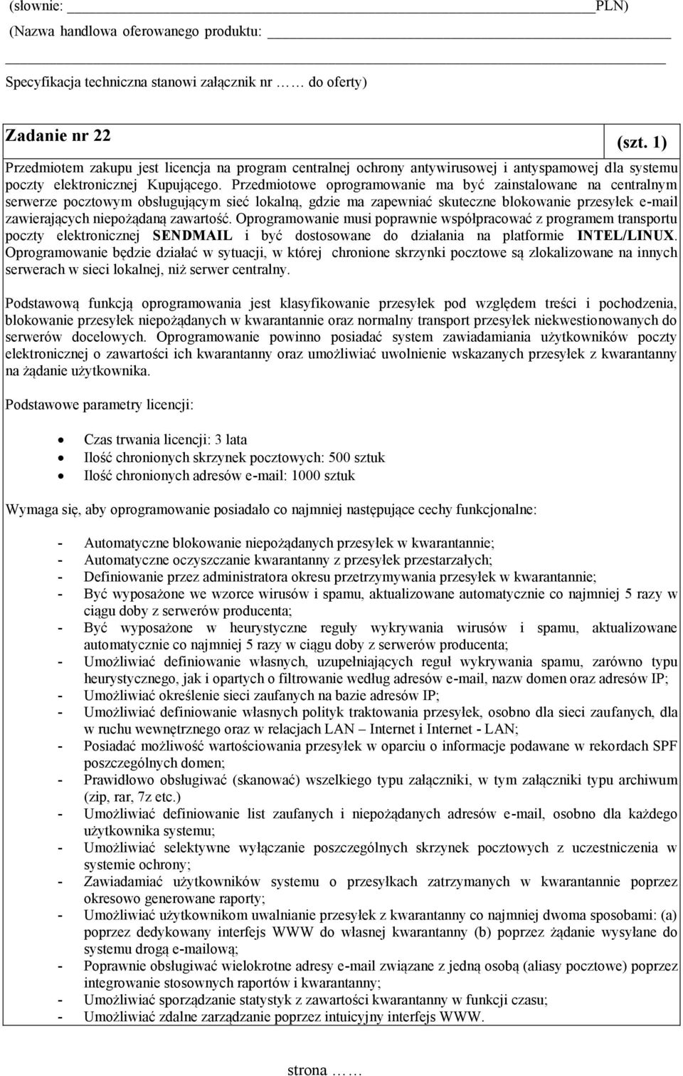 zawartość. Oprogramowanie musi poprawnie współpracować z programem transportu poczty elektronicznej SENDMAIL i być dostosowane do działania na platformie INTEL/LINUX.