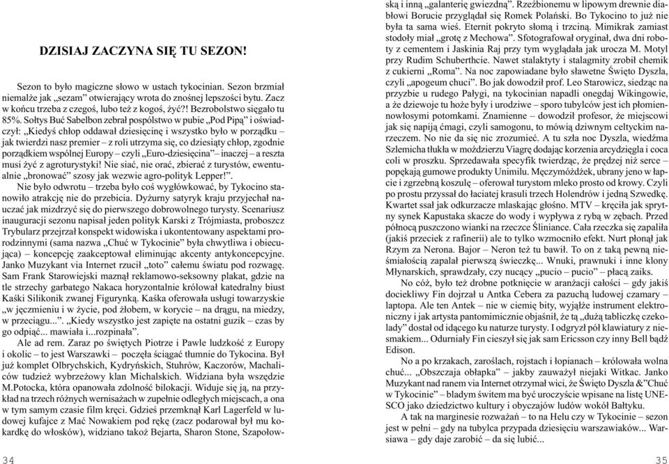 So³tys Buæ Sabelbon zebra³ pospólstwo w pubie Pod Pip¹ i oœwiadczy³: Kiedyœ ch³op oddawa³ dziesiêcinê i wszystko by³o w porz¹dku jak twierdzi nasz premier z roli utrzyma siê, co dziesi¹ty ch³op,