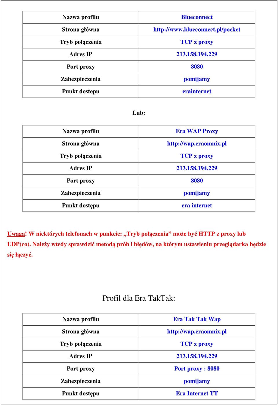 229 Port proxy 8080 Zabezpieczenia Punkt dostępu pomijamy era internet Uwaga! W niektórych telefonach w punkcie: Tryb połączenia może być HTTP z proxy lub UDP(co).