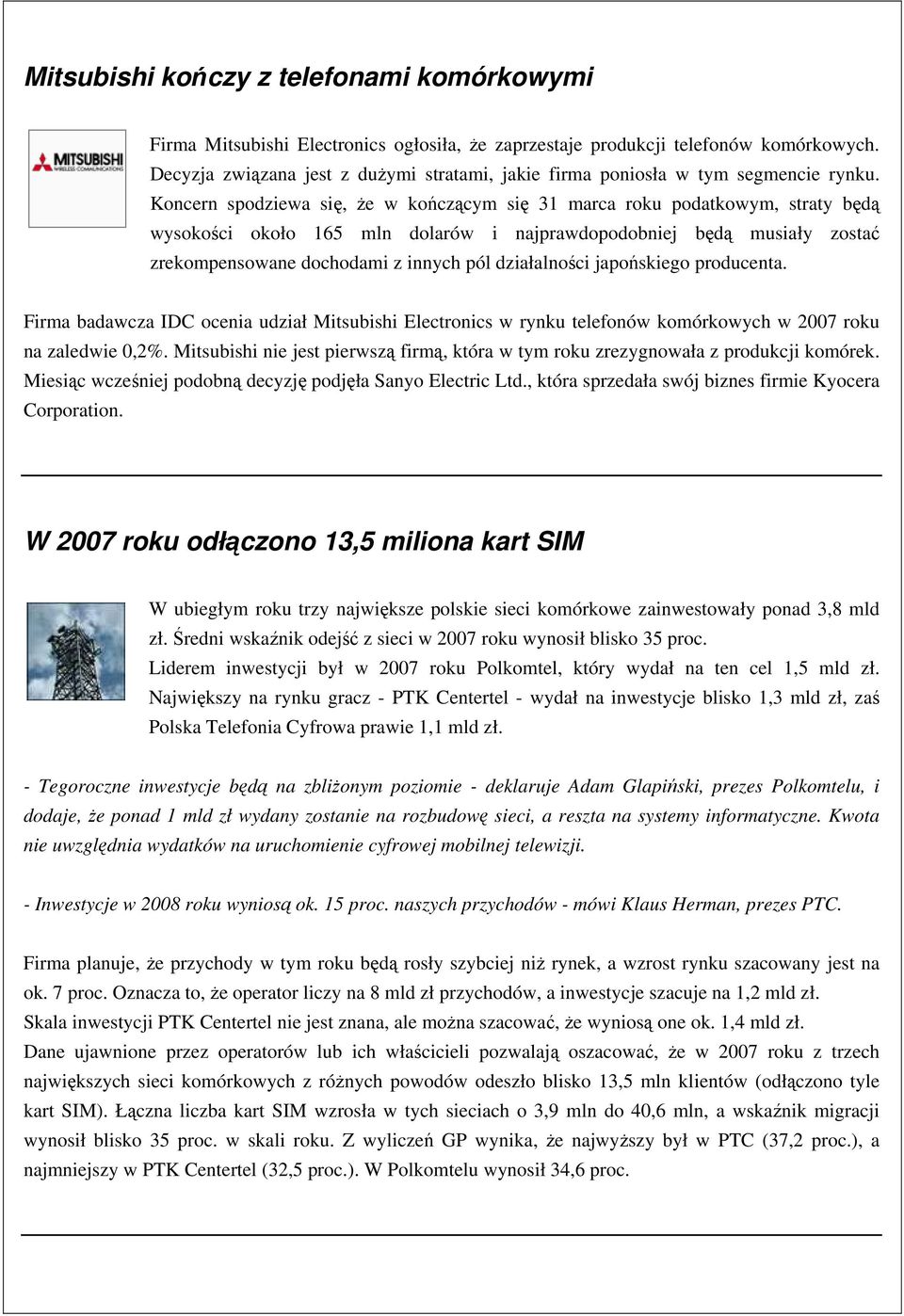 Koncern spodziewa się, że w kończącym się 31 marca roku podatkowym, straty będą wysokości około 165 mln dolarów i najprawdopodobniej będą musiały zostać zrekompensowane dochodami z innych pól