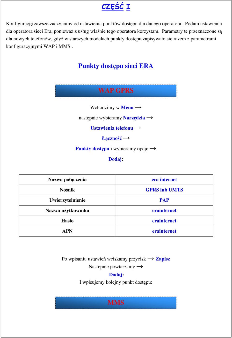 Punkty dostępu sieci ERA WAP GPRS Wchodzimy w Menu następnie wybieramy Narzędzia Ustawienia telefonu Łączność Punkty dostępu i wybieramy opcję Dodaj: Nazwa połączenia Nośnik