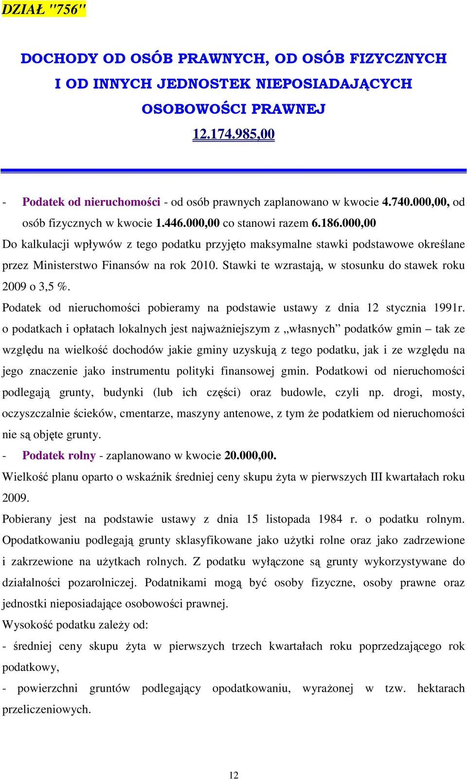 000,00 Do kalkulacji wpływów z tego podatku przyjęto maksymalne stawki podstawowe określane przez Ministerstwo Finansów na rok 2010. Stawki te wzrastają, w stosunku do stawek roku 2009 o 3,5 %.