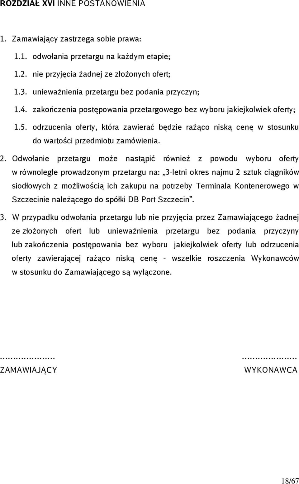 odrzucenia oferty, która zawierać będzie rażąco niską cenę w stosunku do wartości przedmiotu zamówienia. 2.