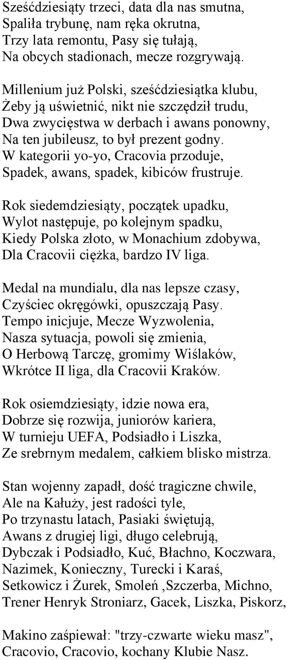 W kategorii yo-yo, Cracovia przoduje, Spadek, awans, spadek, kibiców frustruje.