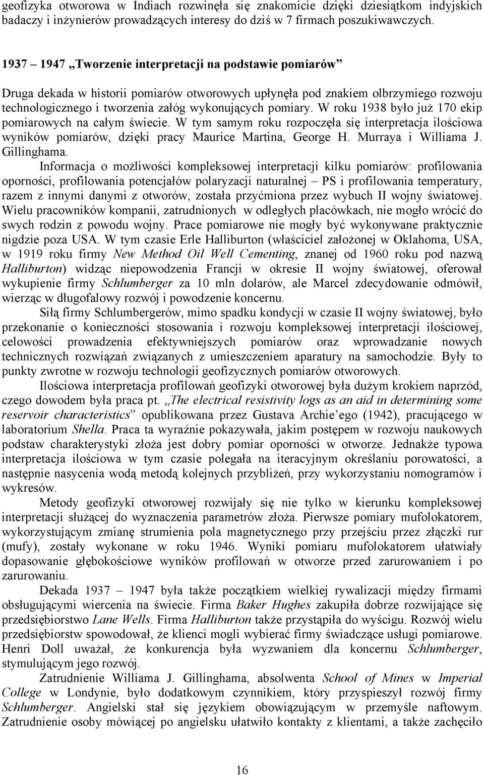 W roku 1938 było już 170 ekip pomiarowych na całym świecie. W tym samym roku rozpoczęła się interpretacja ilościowa wyników pomiarów, dzięki pracy Maurice Martina, George H. Murraya i Williama J.