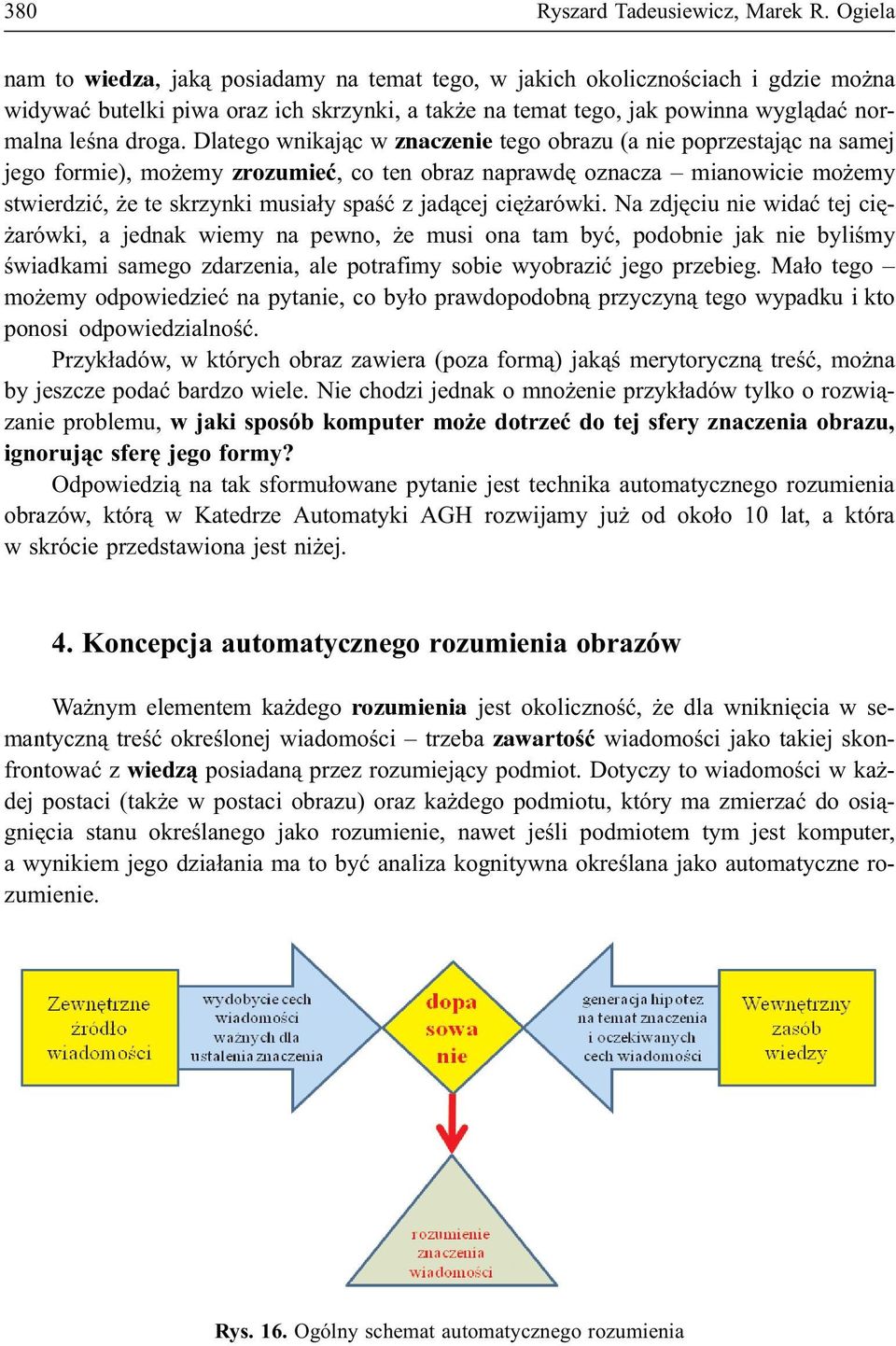 Dlatego wnikaj¹c w znaczenie tego obrazu (a nie poprzestaj¹c na samej jego formie), mo emy zrozumieæ, co ten obraz naprawdê oznacza mianowicie mo emy stwierdziæ, e te skrzynki musia³y spaœæ z jad¹cej