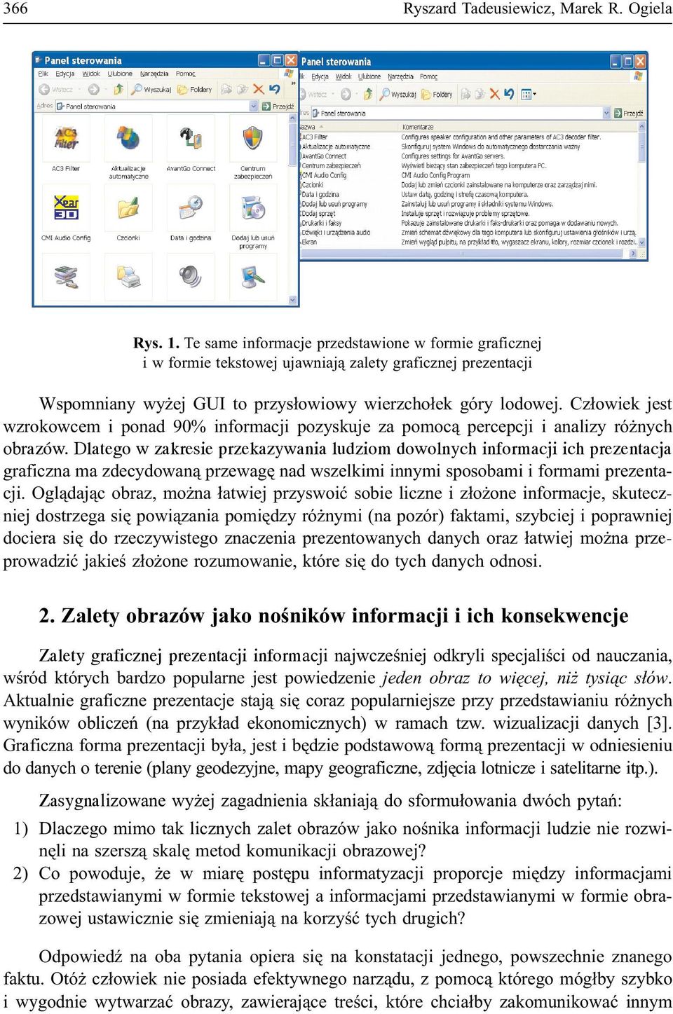 Cz³owiek jest wzrokowcem i ponad 90% informacji pozyskuje za pomoc¹ percepcji i analizy ró nych obrazów.