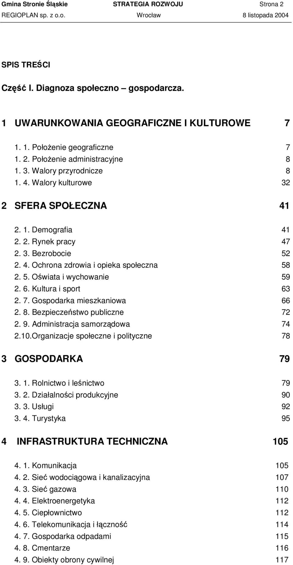 6. Kultura i sport 63 2. 7. Gospodarka mieszkaniowa 66 2. 8. Bezpieczestwo publiczne 72 2. 9. Administracja samorzdowa 74 2.10.Organizacje społeczne i polityczne 78 3 GOSPODARKA 79 3. 1.