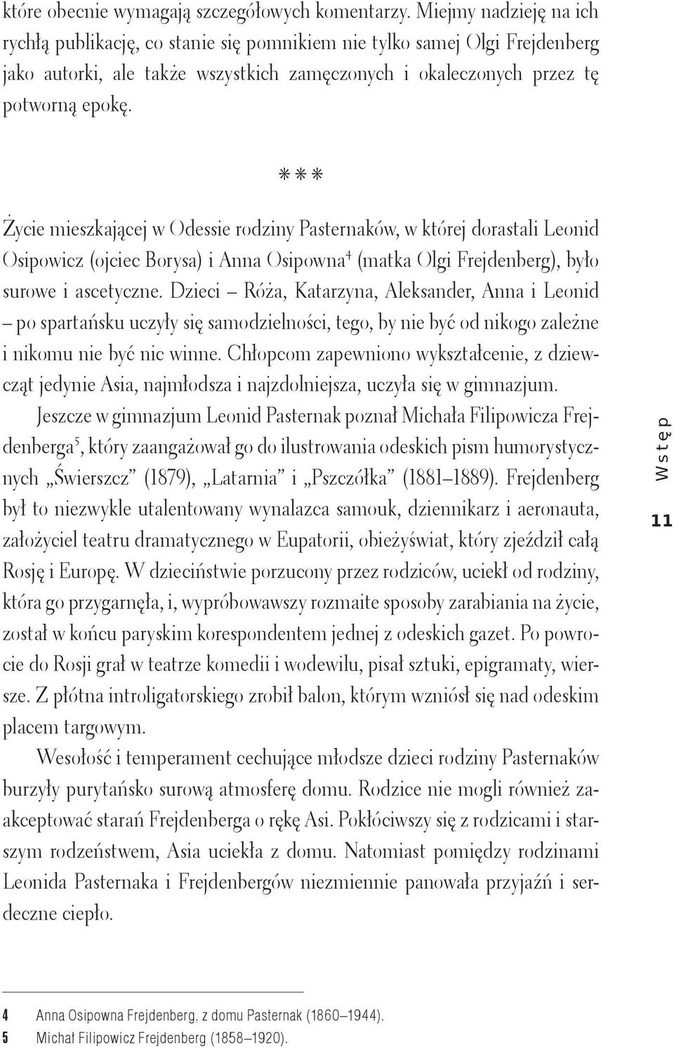 Życie mieszkającej w Odessie rodziny Pasternaków, w której dorastali Leonid Osipowicz (ojciec Borysa) i Anna Osipowna 4 (matka Olgi Frejdenberg), było surowe i ascetyczne.