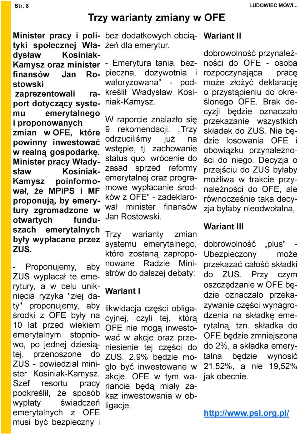 Minister pracy Władysław Kosiniak- Kamysz poinformował, Ŝe MPiPS i MF proponują, by emerytury zgromadzone w otwartych funduszach emerytalnych były wypłacane przez ZUS.