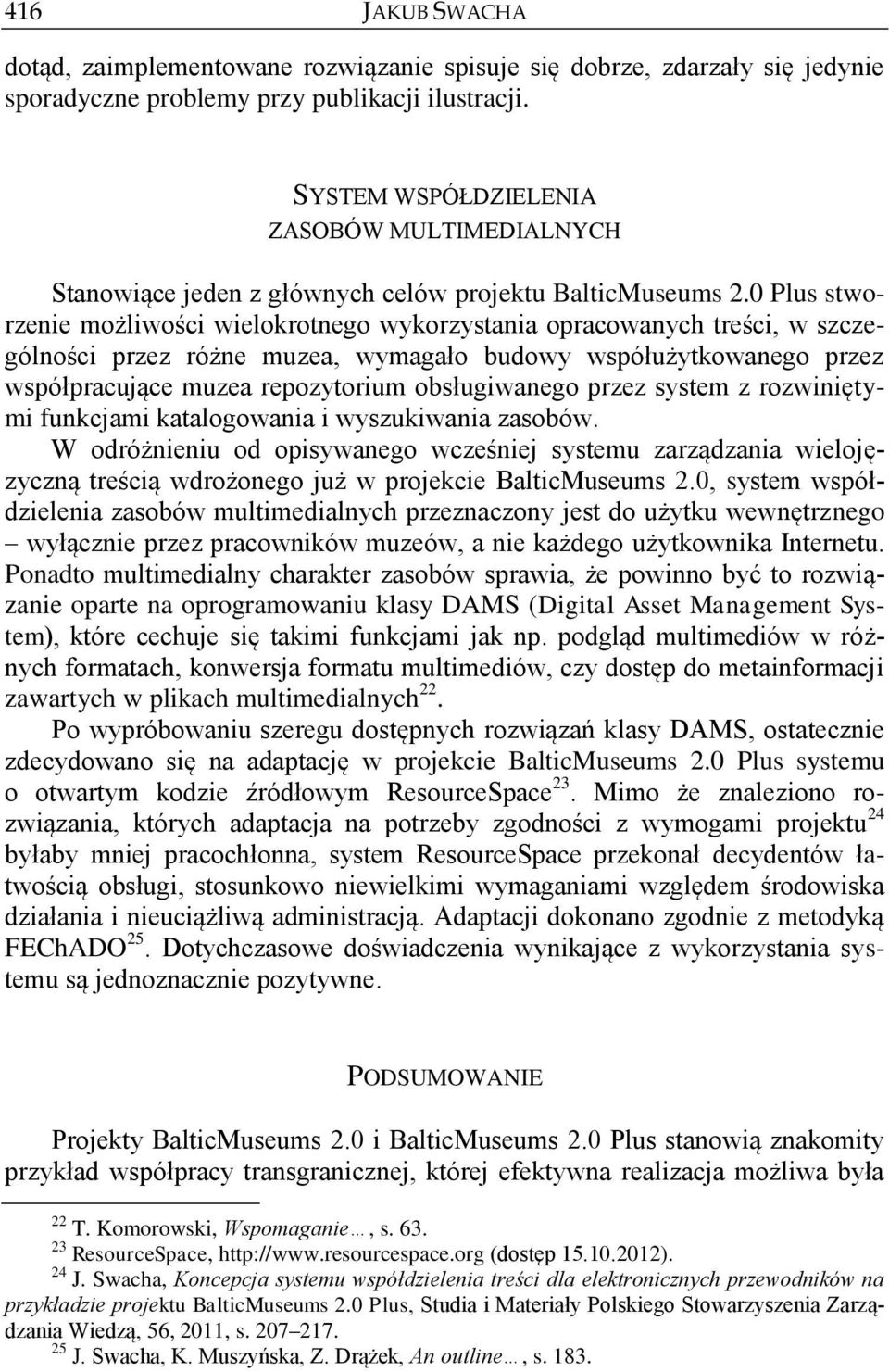 0 Plus stworzenie możliwości wielokrotnego wykorzystania opracowanych treści, w szczególności przez różne muzea, wymagało budowy współużytkowanego przez współpracujące muzea repozytorium