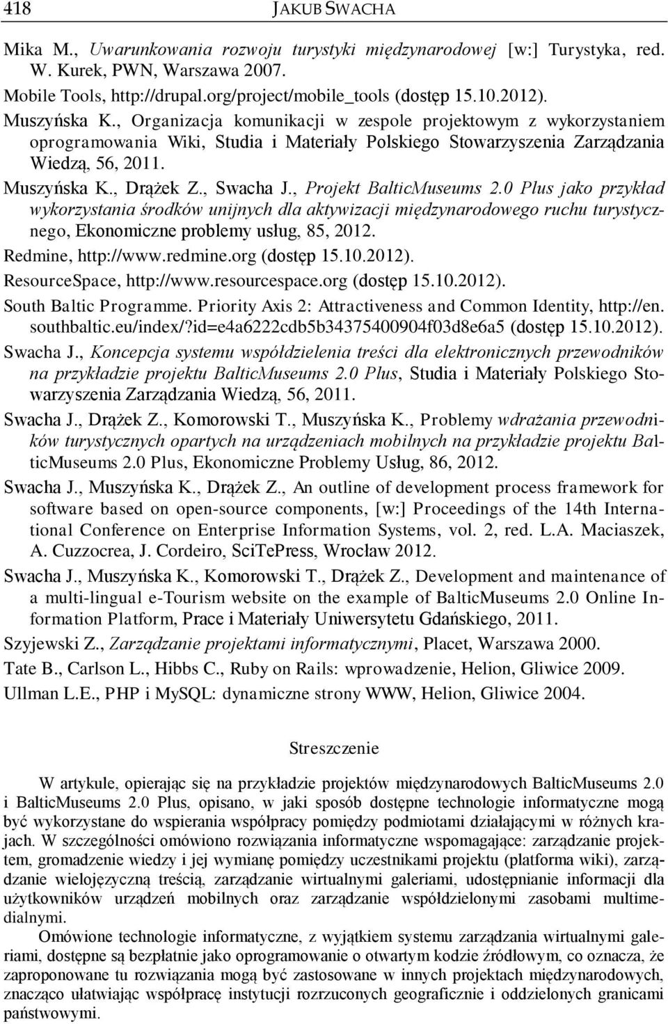 , Swacha J., Projekt BalticMuseums 2.0 Plus jako przykład wykorzystania środków unijnych dla aktywizacji międzynarodowego ruchu turystycznego, Ekonomiczne problemy usług, 85, 2012.