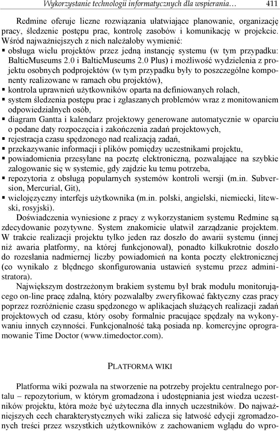 0 Plus) i możliwość wydzielenia z projektu osobnych podprojektów (w tym przypadku były to poszczególne komponenty realizowane w ramach obu projektów), kontrola uprawnień użytkowników oparta na