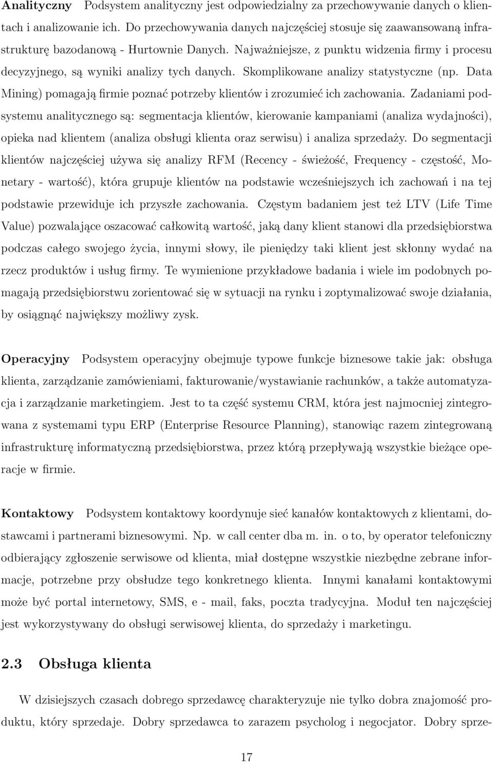 Skomplikowane analizy statystyczne (np. Data Mining) pomagają firmie poznać potrzeby klientów i zrozumieć ich zachowania.