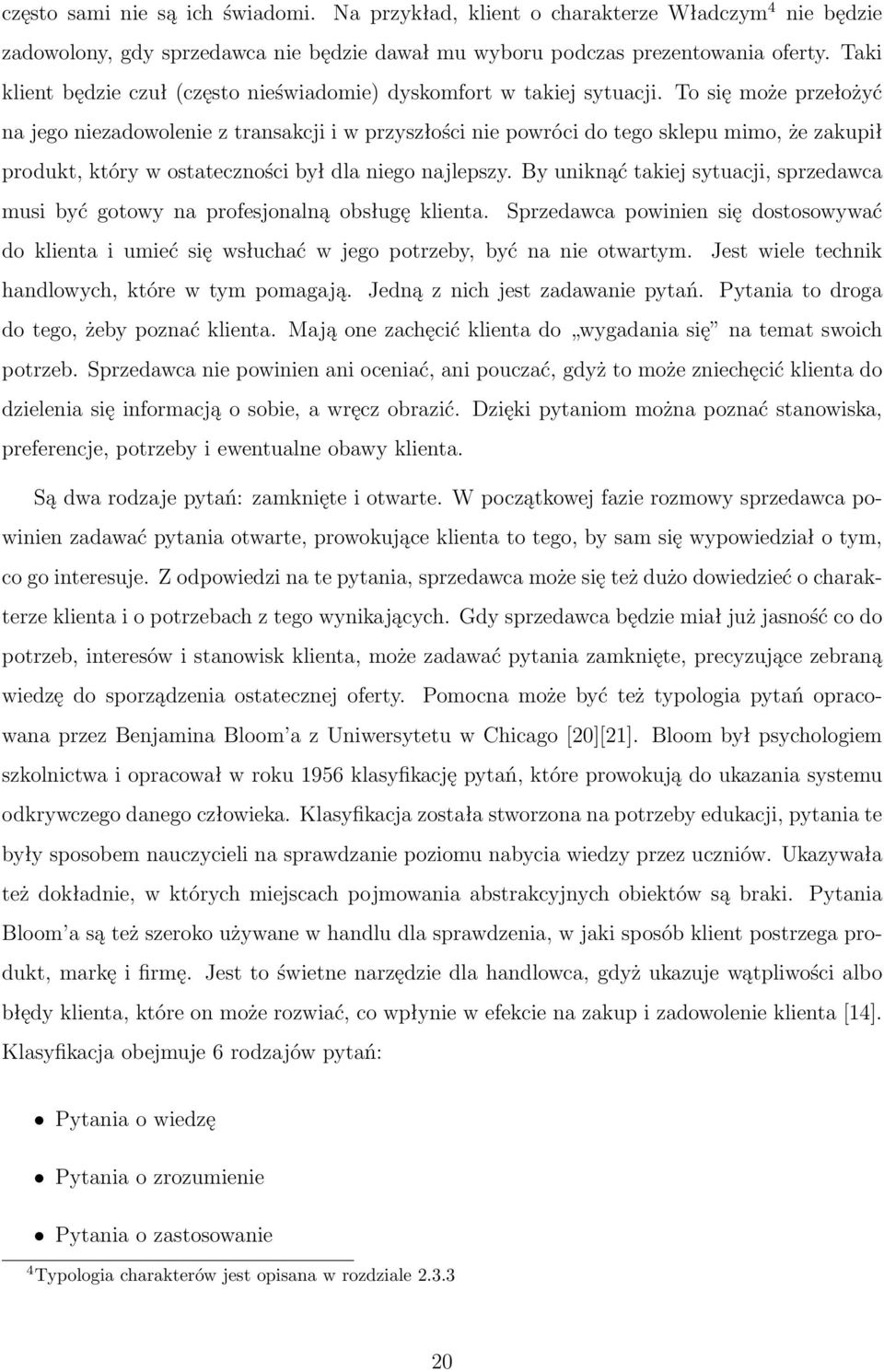 To się może przełożyć na jego niezadowolenie z transakcji i w przyszłości nie powróci do tego sklepu mimo, że zakupił produkt, który w ostateczności był dla niego najlepszy.